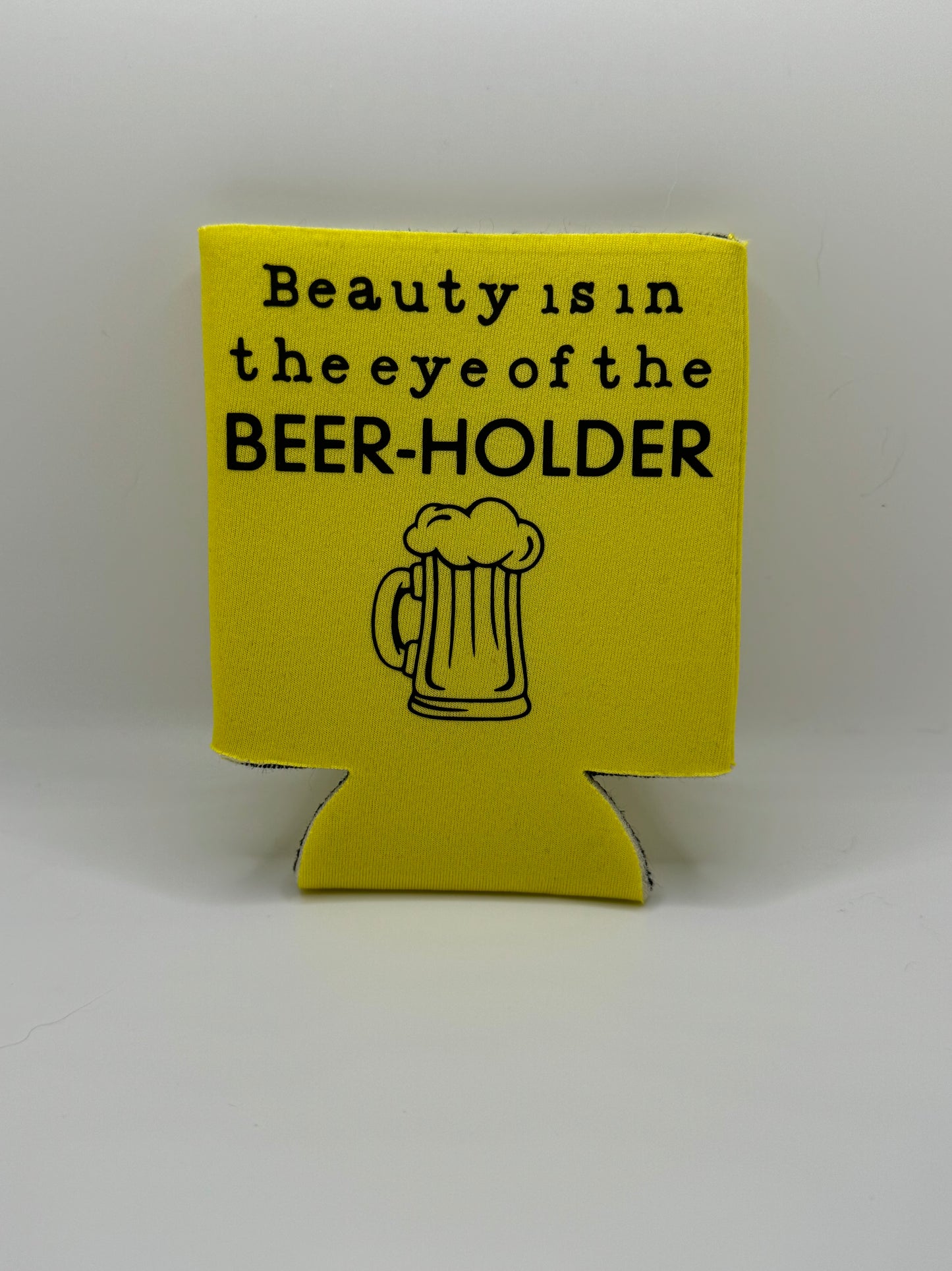 Beauty Is In The Eye Of The Beer Holder Can Cover ~ Premade