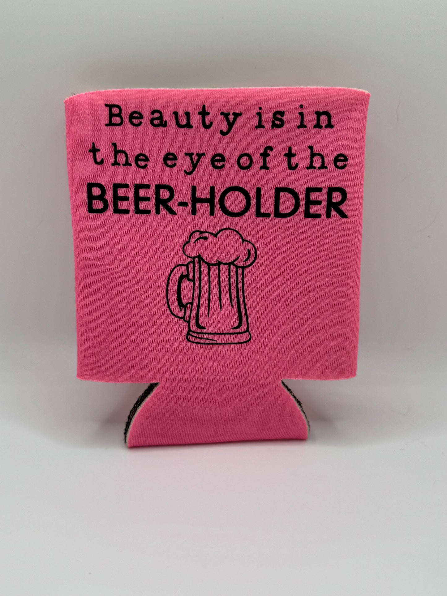 Beauty Is In The Eye Of The Beer Holder Can Cover ~ Premade