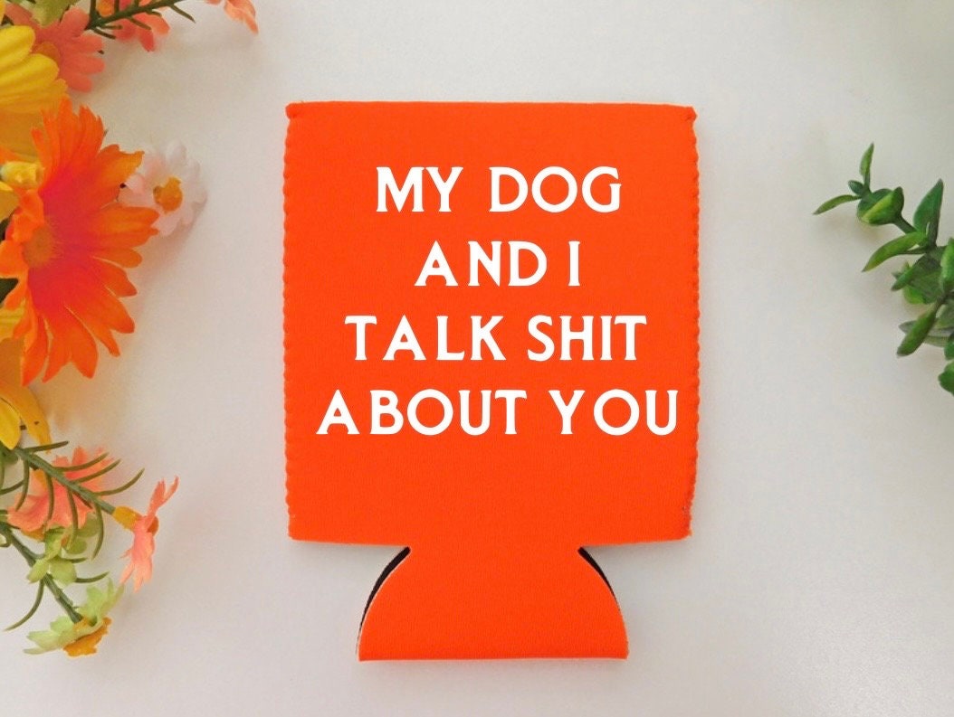 My Dog and I Talk Sh*t About You Can Cover