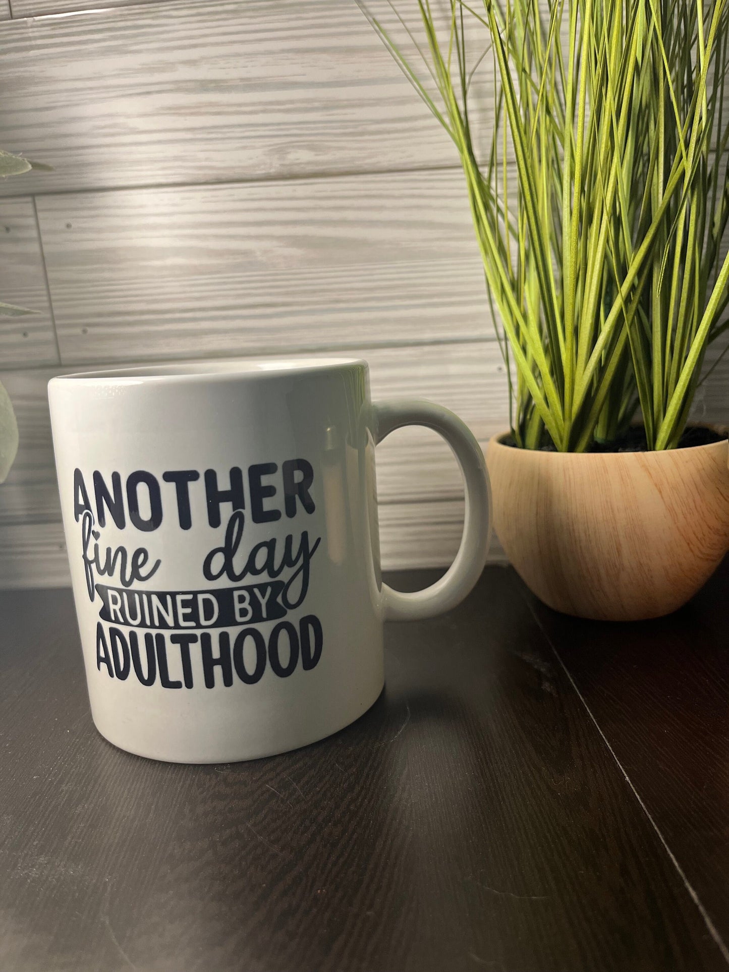 Another Fine Day To Ruin Adulthood Pre-Made Mug