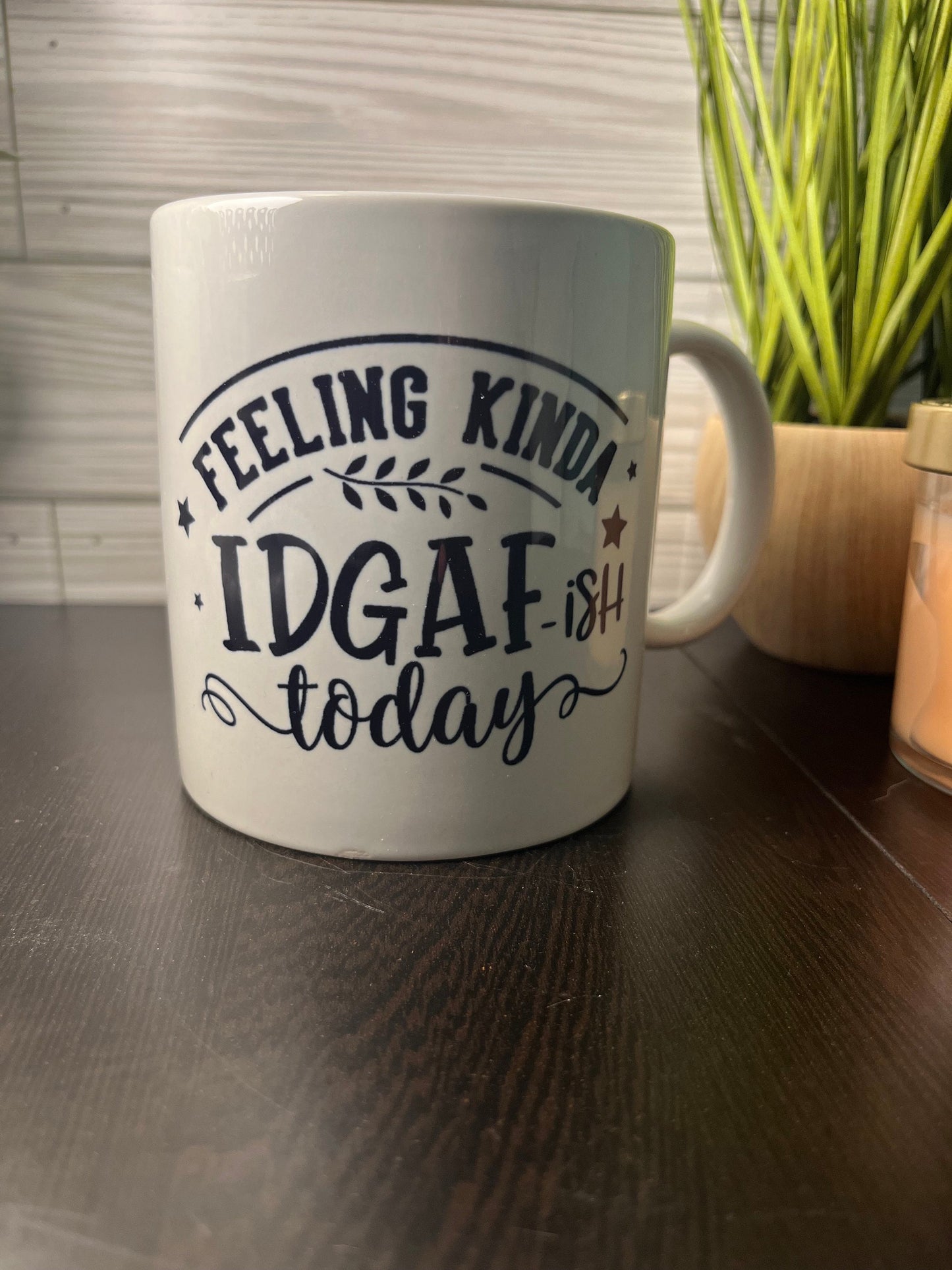 Feeling Kinda IDAF-ish Today Cup