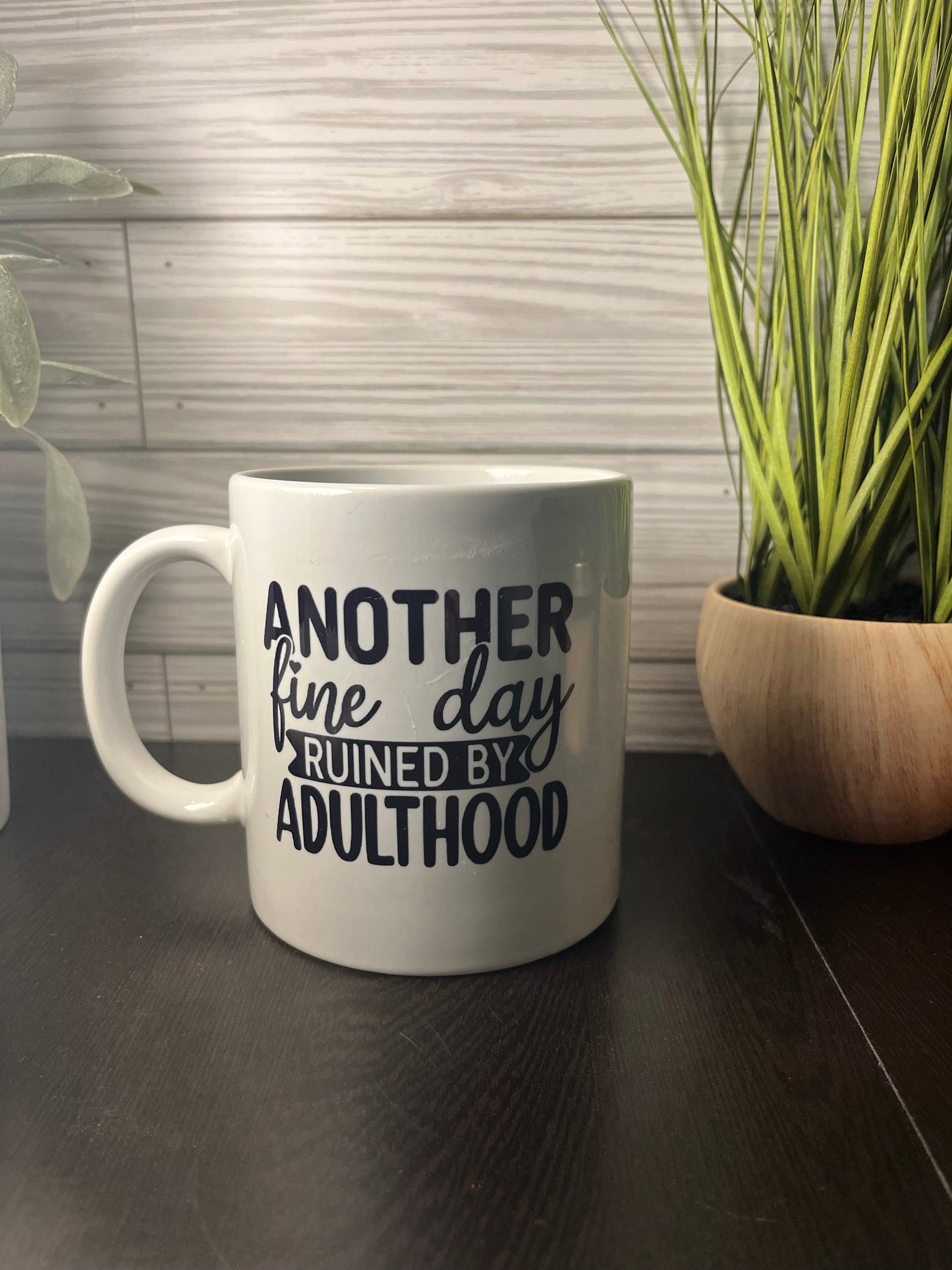 Another Fine Day To Ruin Adulthood Pre-Made Mug